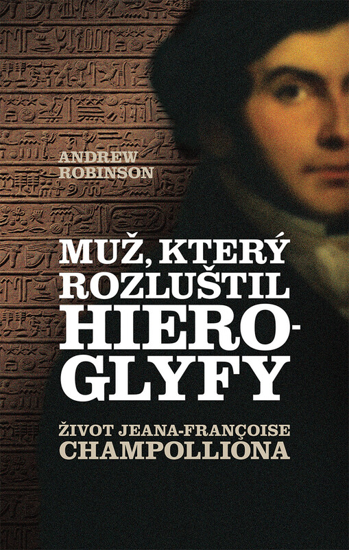 Muž, který rozluštil hieroglyfy - Andrew Robinson