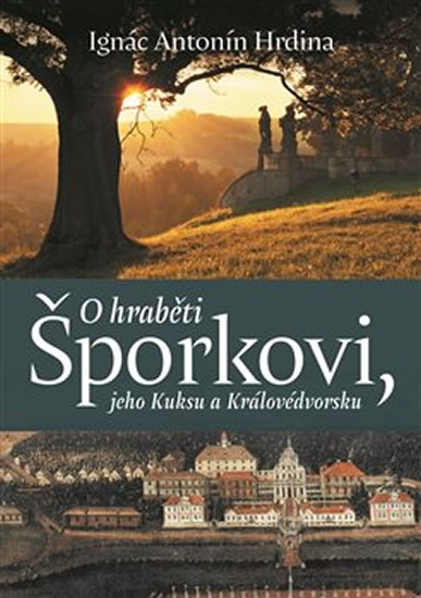 Obrázok O hraběti Šporkovi, jeho Kuksu a Královédvorsku