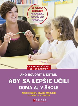 Ako hovoriť s deťmi, aby sa lepšie učili - Adele Faber, Elaine Mazlish