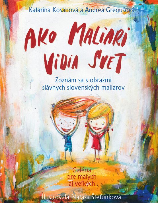 Ako maliari vidia svet - Katarína Kosánová, Andrea Gregušová