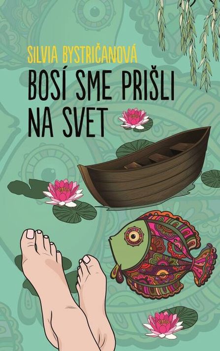 Bosí sme prišli na svet - Silvia Bystričanová