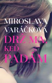 Drž ma, keď padám - Miroslava Varáčková