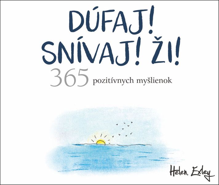 Dúfaj! Snívaj! Ži! 365 pozitívnych myšlienok - Helen Exley