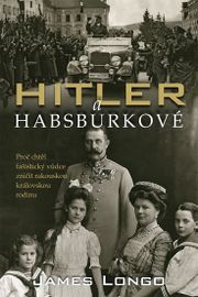 Hitler a Habsburkové - James M. Longo