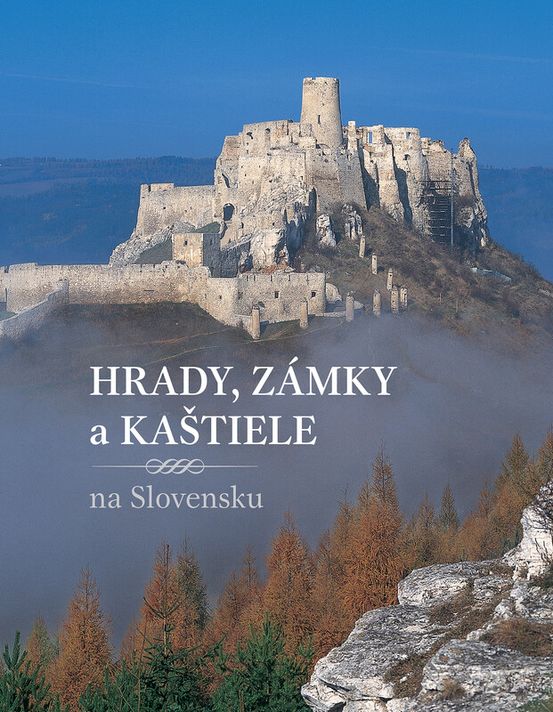 Hrady, zámky a kaštiele na Slovensku - Peter Maráky, Jana Oršulová, Daniel Kollár