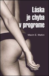 Láska je chyba v programe - Maxim E. Matkin