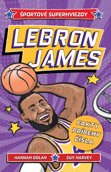 LeBron James. Športové superhviezdy - Hannah Dolan, Guy Harvey