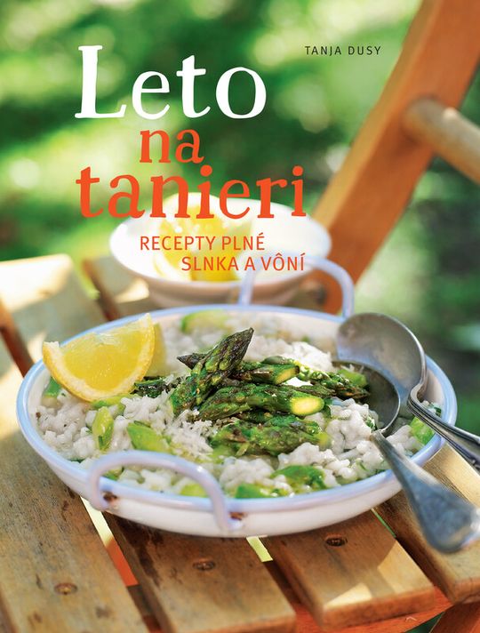 Leto na tanieri. Recepty plné slnka a vôní - Tanja Dusy