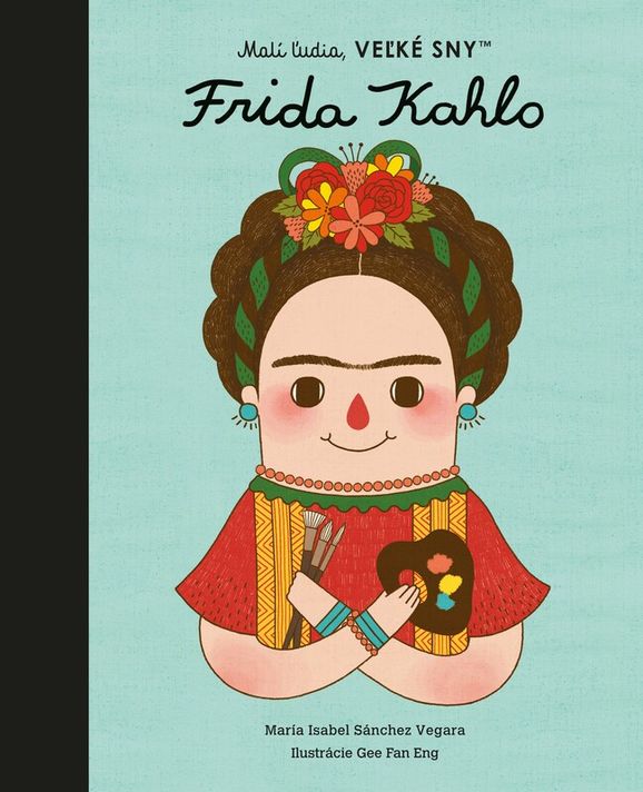 Malí ľudia, veľké sny - Frida Kahlo - Maria Isabel Sanchez Vegara