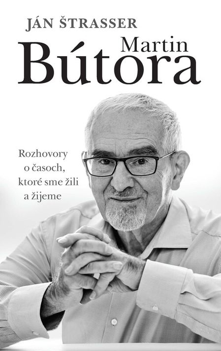 Martin Bútora. Rozhovory o časoch, ktoré sme žili a žijeme - Ján Štrasser