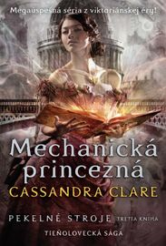 Mechanická princezná (Pekelné stroje 3) - Cassandra Clare