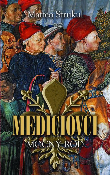 Mediciovci. Mocný rod - Matteo Strukul