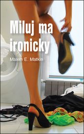 Miluj ma ironicky - Maxim E. Matkin