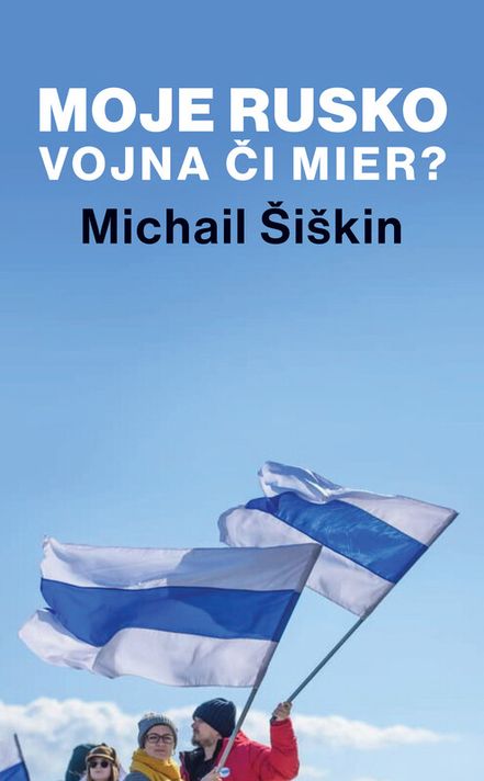 Moje Rusko: Vojna či mier? - Michail Šiškin