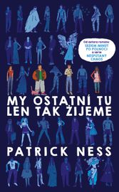 My ostatní tu len tak žijeme - Patrick Ness