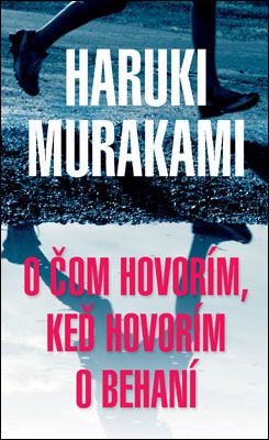 O čom hovorím, keď hovorím o behaní - Haruki Murakami