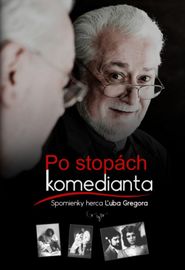 Po stopách komedianta Spomienky Ľ.Gregor - Gregor Ľubo