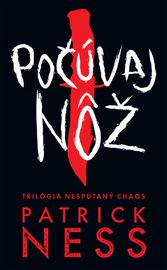 Počúvaj nôž (Nespútaný chaos 1) - Patrick Ness