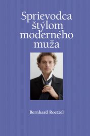 Sprievodca štýlom moderného muža - Bernhard Roetzel