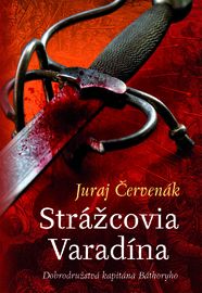 Strážcovia Varadína (Dobrodružstvá kapitána Báthoryho 1) - Juraj Červenák