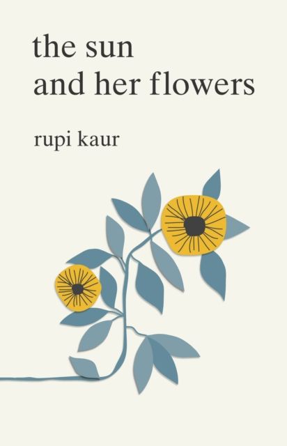 The Sun and Her Flowers - Rupi Kaur