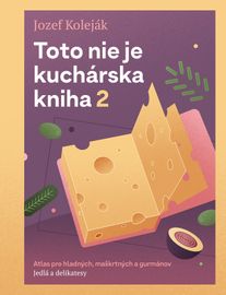 Toto nie je kuchárska kniha 2 - Jozef Koleják