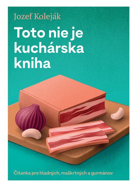 Toto nie je kuchárska kniha - Jozef Koleják