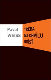 Treba na chvíľu odísť - Pavol Weiss