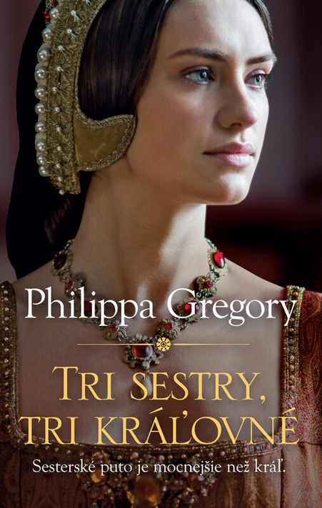 Tri sestry, tri kráľovné - Philippa Gregory