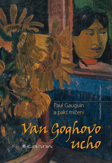 Van Goghovo ucho - Paul Gauguin a pakt mlčení - Rita, Hans Kaufmann, Wildegans