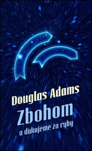 Zbohom a ďakujeme za ryby - Douglas Adams