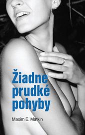 Žiadne prudké pohyby - Maxim E. Matkin