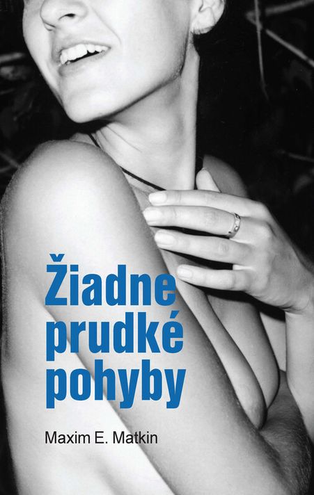 Žiadne prudké pohyby - Maxim E. Matkin